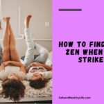 How to Discover Your Zen when PMS Strikes